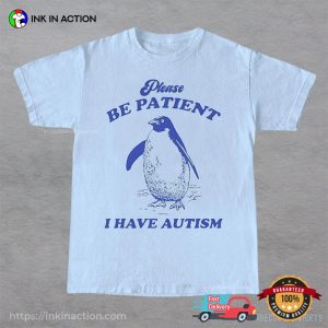 Please Be Patient I Have Autism Funny Autism Shirt