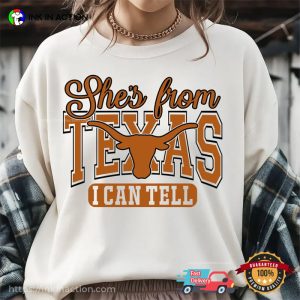 She’s From Texas I Can Tell, Texas Longhorns​ Fan Shirt