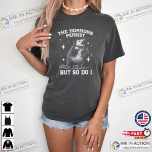 The Horrors Persist But So Do I Funny Opossum Meme Comfort Colors Shirt The Horrors Persist But So Do I Funny Opossum Meme Comfort Colors Shirt