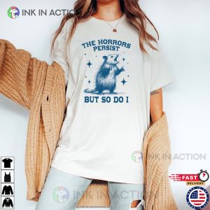 The Horrors Persist But So Do I Funny Opossum Meme Comfort Colors Shirt