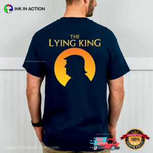 The Lying King Parody Political Lying Trump Shirt