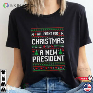 All I Want For Christmas Is A New President Funny Political Christmas Shirt