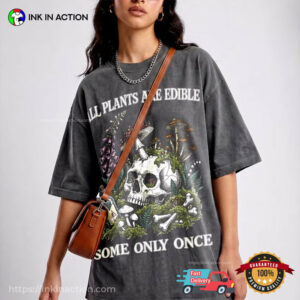 All Plants Are Edible Some Only Once, Deadly Poison Plant Shirt 3 InkInAction.com