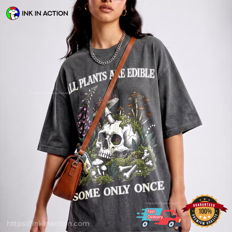 All Plants Are Edible Some Only Once, Deadly Poison Plant Vintage Comfort Colors Shirt All Plants Are Edible Some Only Once, Deadly Poison Plant Vintage Comfort Colors Shirt