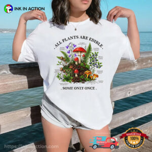 All Plants Are Edible Some Only Once Funny Vegan Daily Comfort Colors Shirt