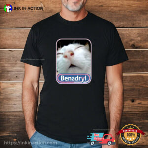 Allergy Cat Benadryl Funny Meme Shirt