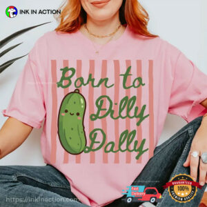 Born To Dilly Dally Cute Pickle Graphic Comfort Colors Shirt Born To Dilly Dally Cute Pickle Graphic Comfort Colors Shirt