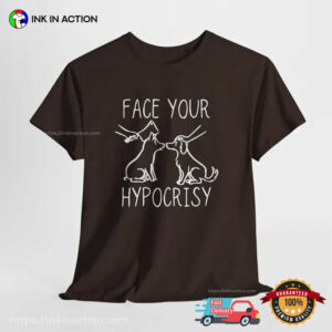 Face Your Hypocrisy, Animal Rights Activist Shirt 2 InkInAction.com