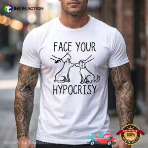 Face Your Hypocrisy, Animal Rights Activist Shirt Face Your Hypocrisy, Animal Rights Activist Shirt