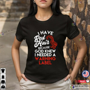 I Have Red Hair, Warning Label Ginger Gift Tee