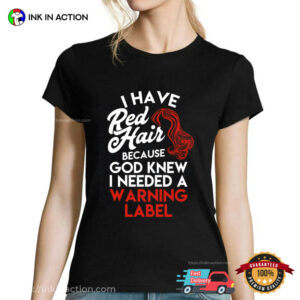 I Have Red Hair, Warning Label Ginger Gift Tee