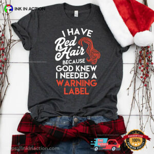 I Have Red Hair, Warning Label Ginger Gift Tee 3 InkInAction.com