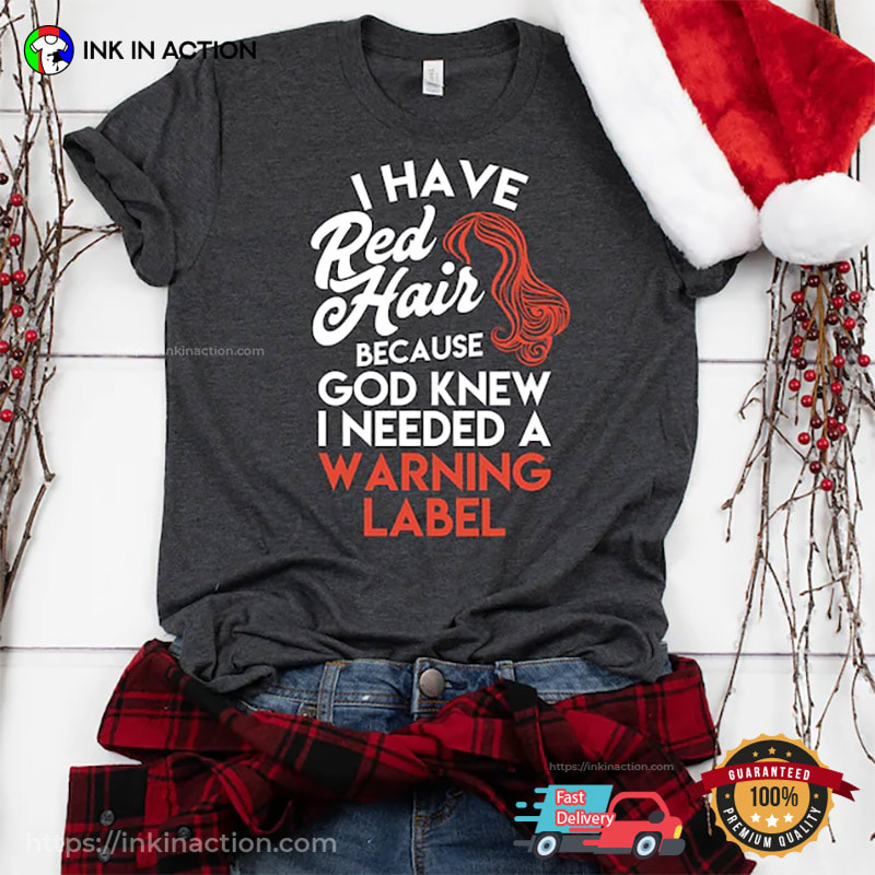 I Have Red Hair, Warning Label Ginger Gift Tee I Have Red Hair, Warning Label Ginger Gift Tee