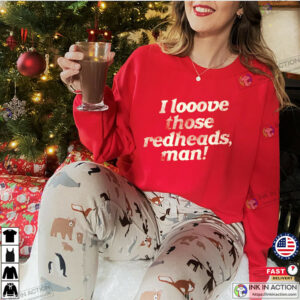 I Love Those Redheads Funny Redhead Lover Shirt