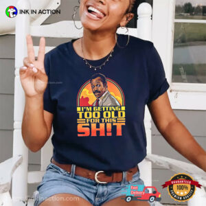 I'm Geting Too Old For This Shit Funny Lethal Weapon Shirt 3 InkInAction.com