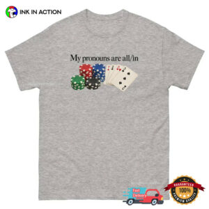 My Pronouns Are All In Funny Gambling Meme Shirt