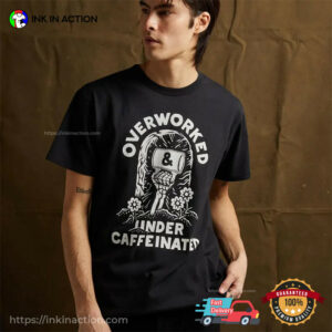 Over Worked And Under Caffeinated, Coffee Worker Gift Shirt