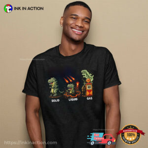 Solid Liquid Gas Funny Dinosaur States Of Matter Shirt