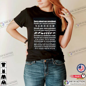 Sorry About Our President Shirt