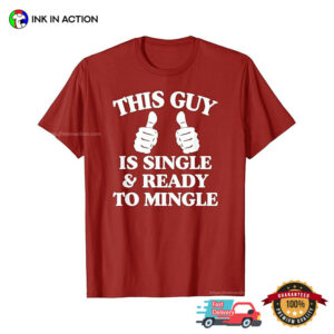 This Guy Is Single And Ready To Mingle Funny Singles Day Shirt