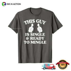 This Guy is Single and Ready to Mingle Funny singles day shirt 2 InkInAction.com
