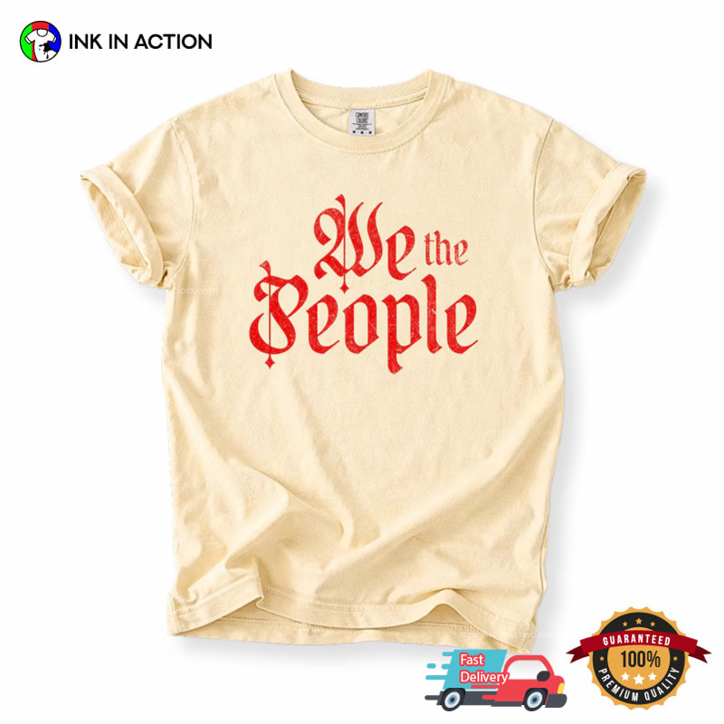 We The People USA Freedom Comfort Colors Shirt We The People USA Freedom Comfort Colors Shirt