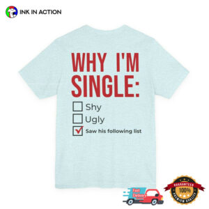 Why I’m Single Funny Breakup Tee