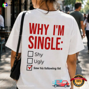 Why I’m Single Funny Breakup Tee