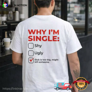 Why I’m Single, Singles Day Funny Shirt